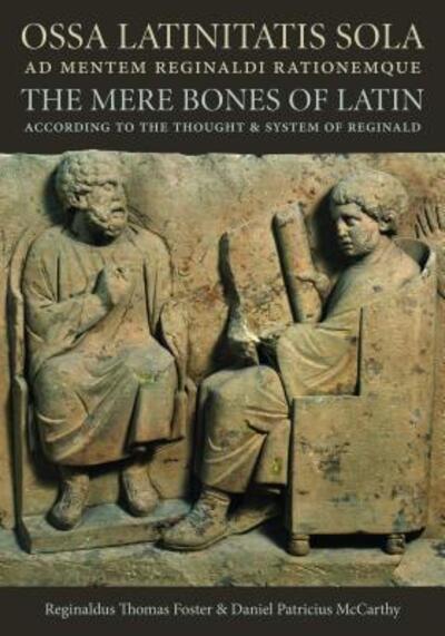 Ossa Latinitatis Sola Ad Mentem Reginaldi Rationemque: The Mere Bones of Latin According to the Thought and System of Reginald - Reginaldus Thomas Foster - Books - The Catholic University of America Press - 9780813228327 - September 30, 2016