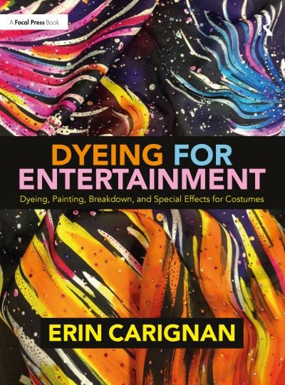 Dyeing for Entertainment: Dyeing, Painting, Breakdown, and Special Effects for Costumes - Erin Carignan - Libros - Taylor & Francis Inc - 9780815352327 - 19 de diciembre de 2023