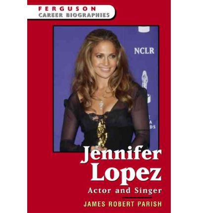 Cover for James Robert Parish · Jennifer Lopez: Actor and Singer - Ferguson Career Biographies (Innbunden bok) (2005)