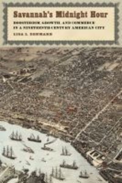 Cover for Lisa L. Denmark · Savannah's Midnight Hour: Boosterism, Growth, and Commerce in a Nineteenth-Century American City (Hardcover Book) (2019)