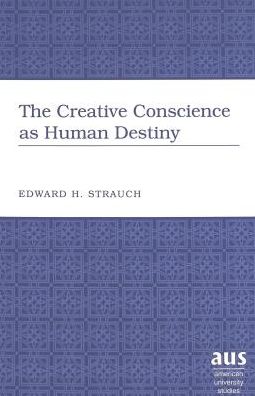 Cover for Eduard Hugo Strauch · The Creative Conscience as Human Destiny - American University Studies, Series 5: Philosophy (Hardcover Book) (2004)