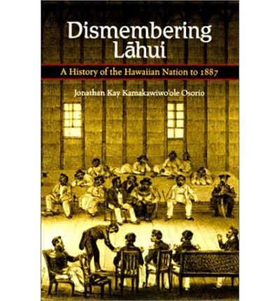 Cover for Jonathan K. Osorio · Dismembering Lahui: a History of the Hawaiian Nation to 1887 (Gebundenes Buch) (2002)