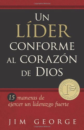 Cover for Jim George · Un Líder Conforme Al Corazon De Dios: 15 Maneras De Ejercer Un Liderazgo Fuerte15 Maneras De Ejercer Un Liderazgo Fuerte15 Maneras De Ejercer Un Liderazgo Fuerte (Pocketbok) [Spanish edition] (2013)