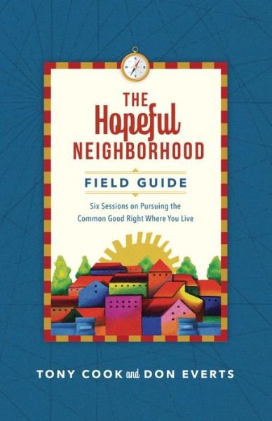 Cover for Tony Cook · The Hopeful Neighborhood Field Guide – Six Sessions on Pursuing the Common Good Right Where You Live (Taschenbuch) (2021)