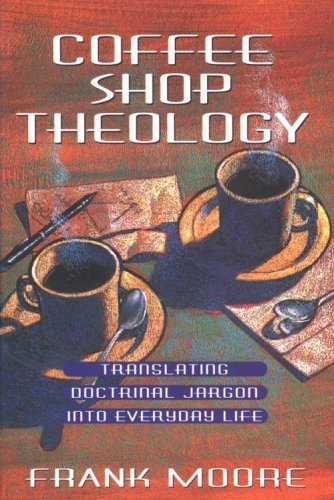 Cover for Frank Moore · Coffee Shop Theology: Translating Doctrinal Jargon into Everyday Life (Pocketbok) [Assumed First edition] (1998)