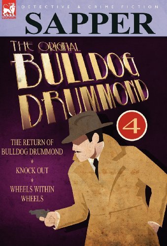 Cover for Sapper · The Original Bulldog Drummond: 4-The Return of Bulldog Drummond, Knock Out &amp; Wheels Within Wheels (Hardcover Book) (2010)
