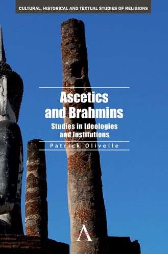 Ascetics and Brahmins: Studies in Ideologies and Institutions - Cultural, Historical and Textual Studies of South Asian Religions - Patrick Olivelle - Books - Anthem Press - 9780857284327 - December 15, 2011