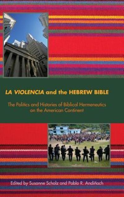 Cover for Susanne Scholz · La Violencia and the Hebrew Bible : The Politics and Histories of Biblical Hermeneutics on the American Continent (Hardcover Book) (2016)