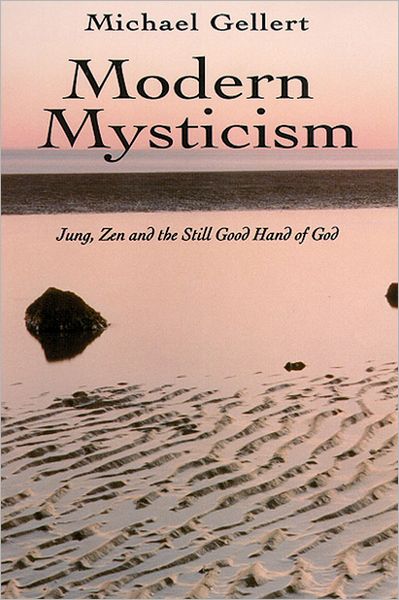 Cover for Gellert, Michael (Michael Gellert) · Modern Mysticism: Jung ZEN and the Still Good Hand of God (Paperback Book) (2004)