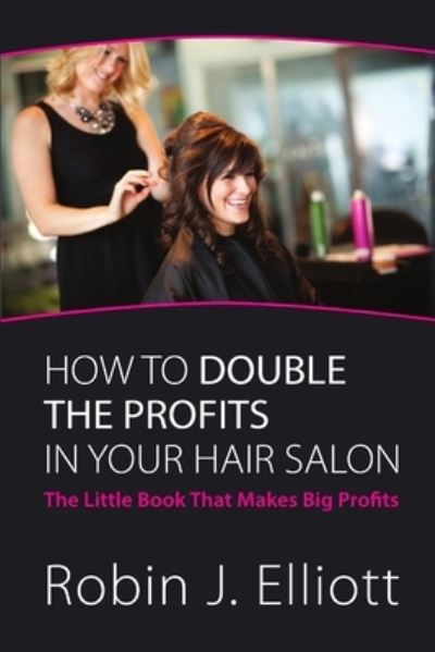 Cover for Robin Elliott · How to Double the Profits in Your Hair Salon (Book) (2013)