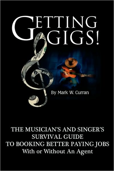 Cover for Mark W. Curran · Getting Gigs!: The Musician's and Singer's Survival Guide to Booking Better Paying Jobs (Paperback Bog) [2nd edition] (2010)