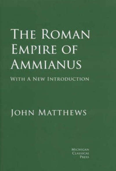 Cover for John Matthews · The Roman Empire of Ammianus - Cultural Legacies (Hardcover Book) (2008)