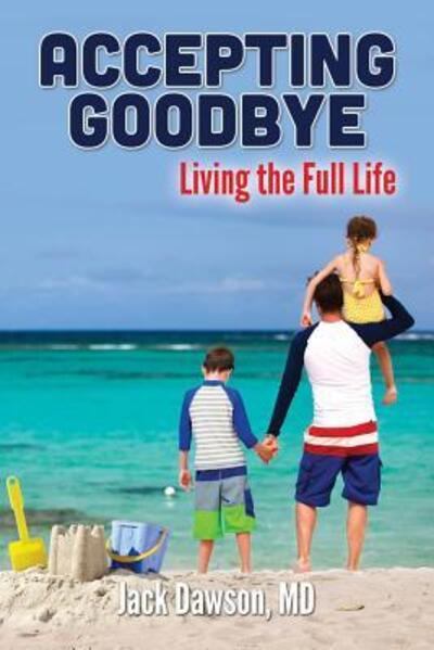 Cover for Md Jack Dawson · Accepting Goodbye: Living the Full Life (Paperback Book) (2015)