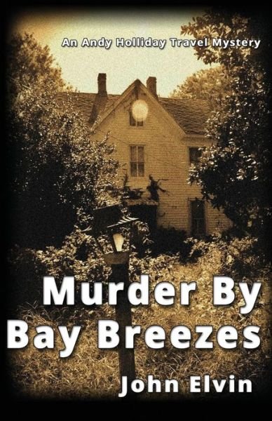 Murder by Bay Breezes (An Andy Holliday Travel Mystery) (Volume 1) - John Elvin - Książki - GunBoss Books - 9780992965327 - 8 września 2014
