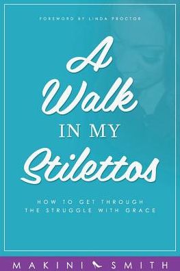 Cover for Makini Smith · A Walk in my Stilettos (Paperback Book) (2016)