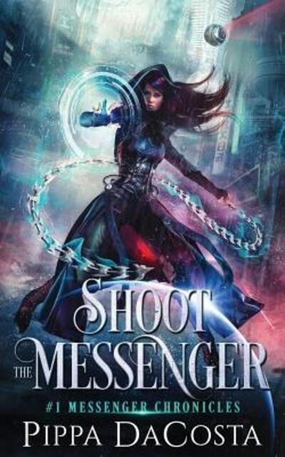 Cover for Pippa DaCosta · Shoot the Messenger (Messenger Chronicles) (Volume 1) (Bok) (2018)