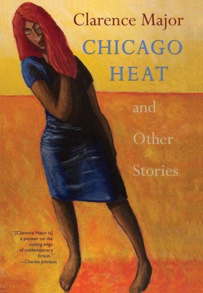 Cover for Clarence Major · Chicago Heat and Other Stories (Hardcover Book) (2016)