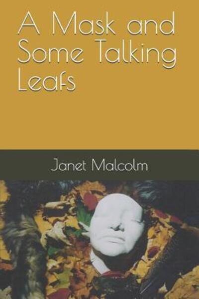 Cover for Janet Carol Malcolm · A Mask and Some Talking Leafs (Paperback Book) (2018)