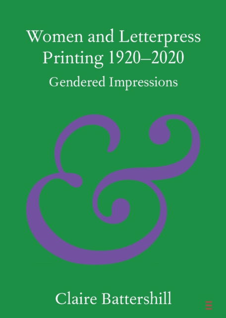 Cover for Battershill, Claire (University of Toronto) · Women and Letterpress Printing 1920–2020: Gendered Impressions - Elements in Publishing and Book Culture (Paperback Book) [New edition] (2022)