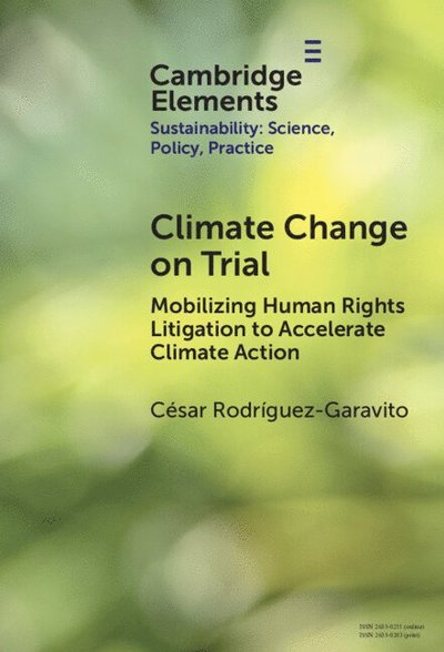 Cover for Rodriguez-Garavito, Cesar (New York University) · Climate Change on Trial: Mobilizing Human Rights Litigation to Accelerate Climate Action - Elements of Sustainability: Science, Policy, Practice (Hardcover Book) (2025)