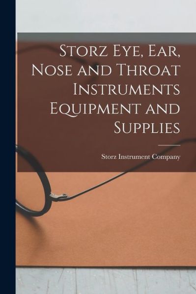 Cover for Storz Instrument Company (Saint Louis · Storz Eye, Ear, Nose and Throat Instruments Equipment and Supplies (Paperback Book) (2021)