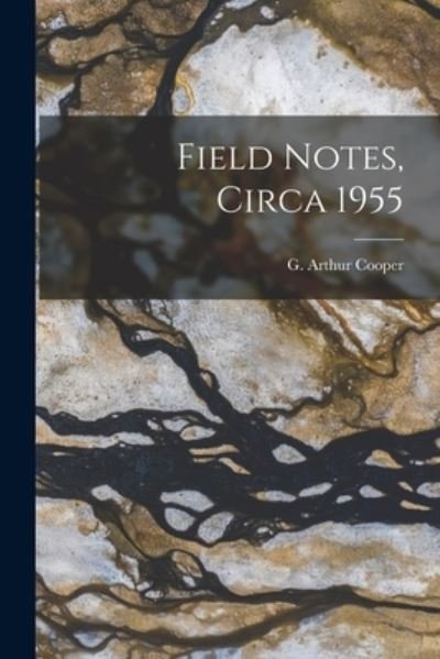 Cover for G Arthur (Gustav Arthur) 1902- Cooper · Field Notes, Circa 1955 (Paperback Book) (2021)
