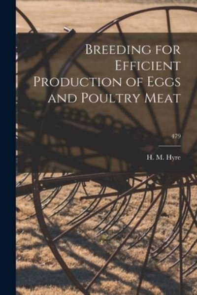 Breeding for Efficient Production of Eggs and Poultry Meat; 479 - H M (Harold Marteney) 1903- Hyre - Bøger - Hassell Street Press - 9781014411327 - 9. september 2021