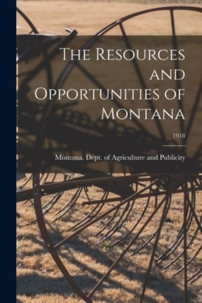 Cover for Montana Dept of Agriculture and Pub · The Resources and Opportunities of Montana; 1918 (Paperback Book) (2021)