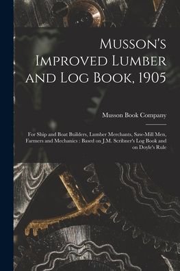 Cover for Musson Book Company · Musson's Improved Lumber and Log Book, 1905 [microform] (Pocketbok) (2021)