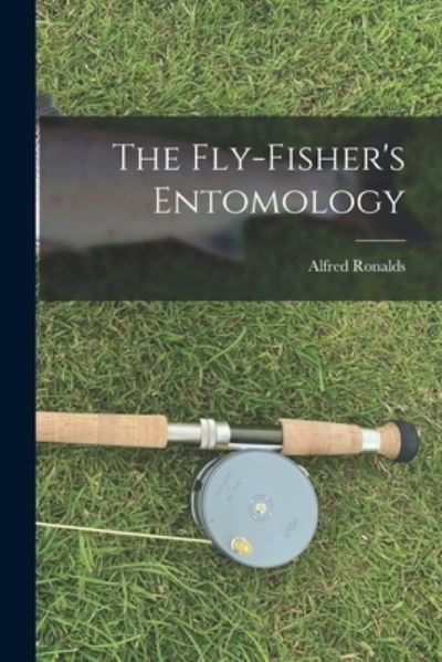 Cover for Alfred Ronalds · Fly-Fisher's Entomology (Book) (2022)