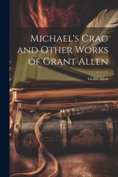 Cover for Grant Allen · Michael's Crag and Other Works of Grant Allen (Bok) (2023)