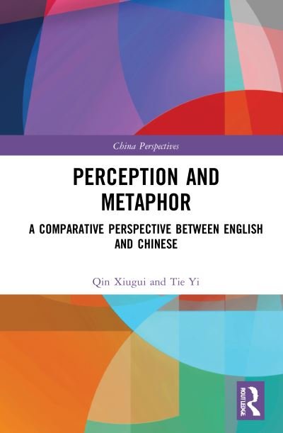 Cover for Qin Xiugui · Perception and Metaphor: A Comparative Perspective Between English and Chinese - China Perspectives (Hardcover Book) (2021)