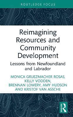 Cover for Monica Gruezmacher · Reimagining Resources and Community Development: Lessons from Newfoundland and Labrador - Earthscan Studies in Natural Resource Management (Hardcover Book) (2025)