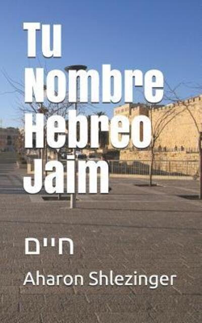Cover for Aharon Shlezinger · Tu Nombre Hebreo Jaim (Paperback Book) (2019)