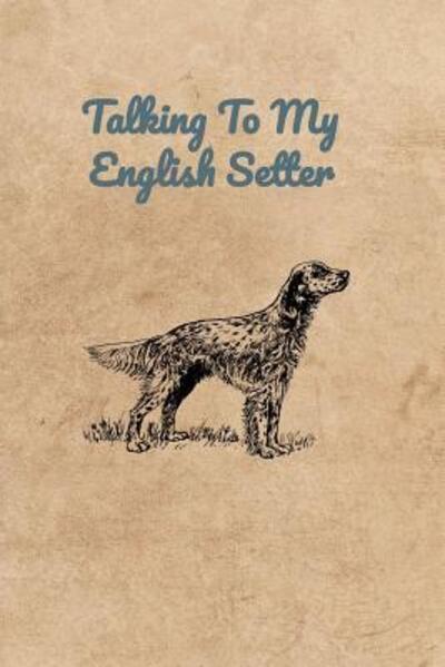 Cover for Peter Charles Bennett · Talking To My English Setter (Paperback Book) (2019)