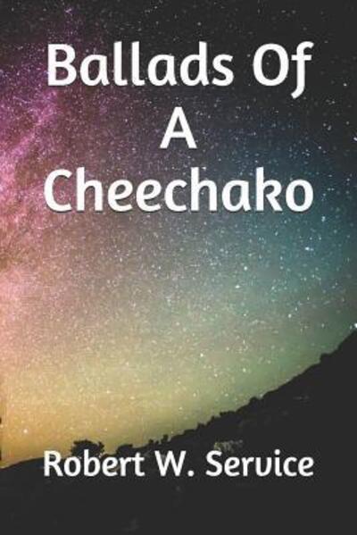 Ballads Of A Cheechako - Robert W. Service - Książki - Independently Published - 9781076664327 - 29 czerwca 2019