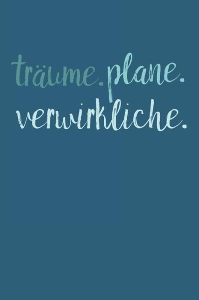 Traume. Plane. Verwirkliche. - Liddelbooks Motivation & Notizbucher - Bøger - Independently Published - 9781078280327 - 5. juli 2019