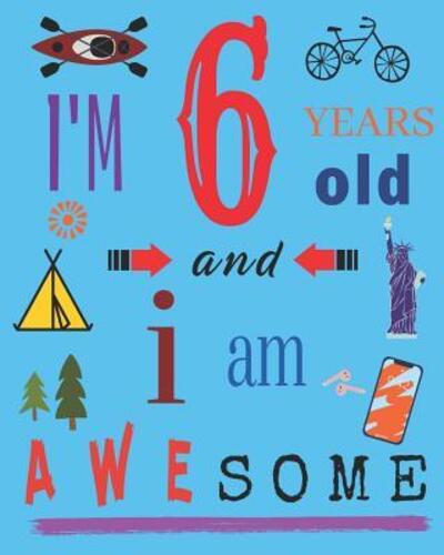 Cover for Your Name Here · I'm 6 Six Years Old and I Am Awesome (Paperback Book) (2019)