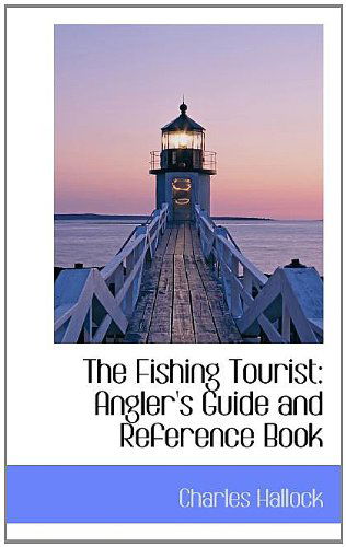 Cover for Charles Hallock · The Fishing Tourist: Angler's Guide and Reference Book (Paperback Book) (2009)