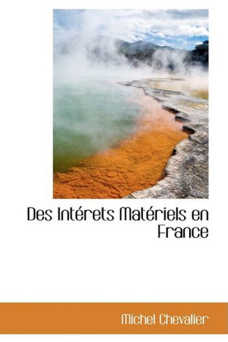 Cover for Michel Chevalier · Des Intérets Matériels en France (Paperback Book) [French edition] (2009)