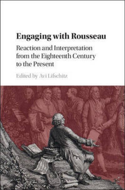 Cover for Avi Lifschitz · Engaging with Rousseau: Reaction and Interpretation from the Eighteenth Century to the Present (Innbunden bok) (2016)