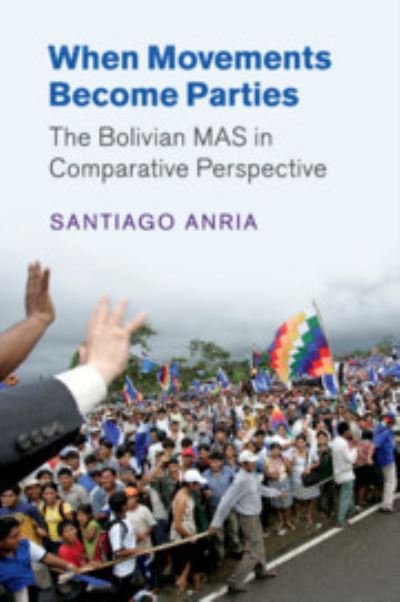 Cover for Anria, Santiago (Dickinson College, Pennsylvania) · When Movements Become Parties: The Bolivian MAS in Comparative Perspective - Cambridge Studies in Comparative Politics (Pocketbok) (2019)
