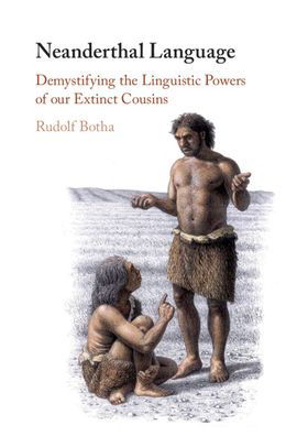 Cover for Botha, Rudolf (University of Stellenbosch, South Africa) · Neanderthal Language: Demystifying the Linguistic Powers of our Extinct Cousins (Gebundenes Buch) (2020)