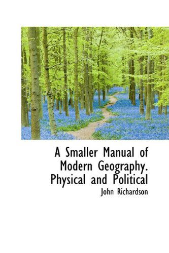 Cover for John Richardson · A Smaller Manual of Modern Geography. Physical and Political (Paperback Book) (2009)