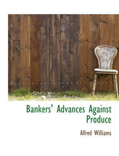 Cover for Alfred Williams · Bankers' Advances Against Produce (Gebundenes Buch) (2009)