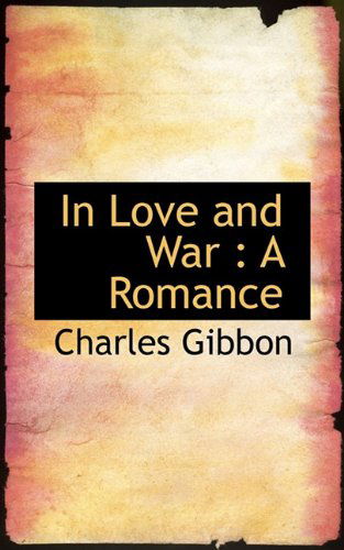 Cover for Charles Gibbon · In Love and War: a Romance (Paperback Book) (2009)