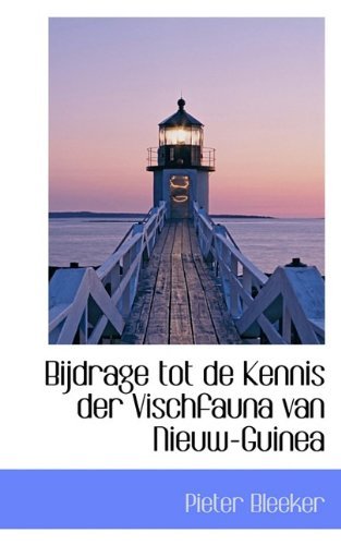 Bijdrage Tot De Kennis Der Vischfauna Van Nieuw-guinea - Pieter Bleeker - Books - BiblioLife - 9781117554327 - December 16, 2009