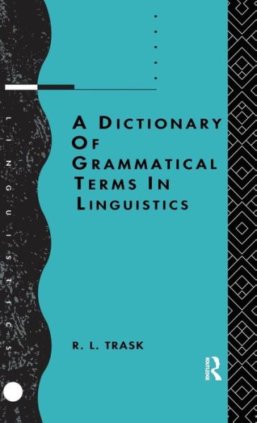Cover for R.L. Trask · A Dictionary of Grammatical Terms in Linguistics (Hardcover Book) (2015)
