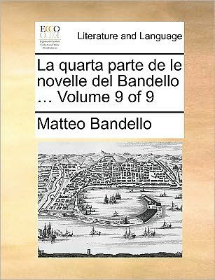 Cover for Matteo Bandello · La Quarta Parte De Le Novelle Del Bandello ... Volume 9 of 9 (Paperback Book) (2010)