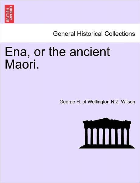Cover for George H of Wellington N Z Wilson · Ena, or the Ancient Maori. (Paperback Bog) (2011)